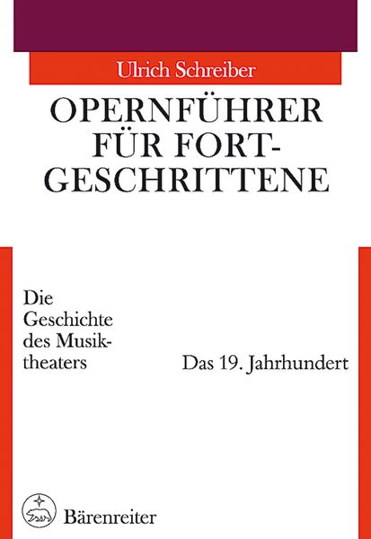 Opernfuehrer Für Fortgeschrittene - Die Geschichte Des Musiktheaters, Bd. 2 : Das 19. Jahrhundert.