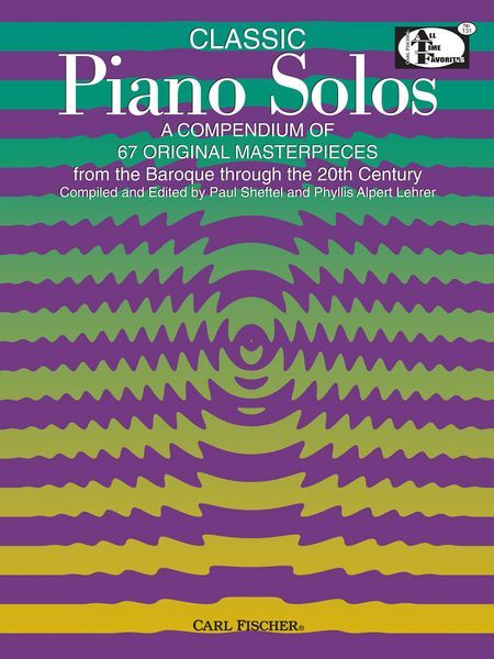 Classic Piano Solos : A Compendium Of 67 Original Masterpieces From The Baroque Through The 20th C.