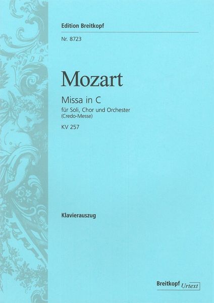 Missa In C (Credo-Messe), K. 257 : For Soloists, Choir, Orchestra and Organ.