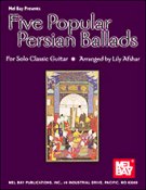 Five Popular Persian Ballads : For Solo Guitar / arranged by Lily Afshar.