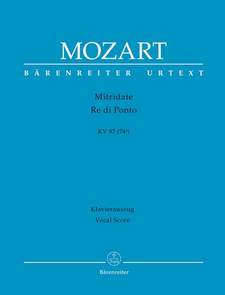 Mitridate Re Di Ponto, K. 87 (74a) : Opera Seria In 3 Acts / Libretto by Vittoria A. Cigna-Santi.