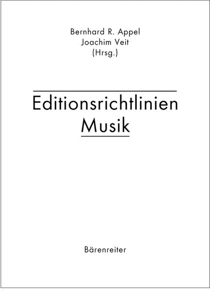 Editionsrichtlinien Musik / edited by Bernhard R. Appel and Joachim Veit.