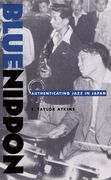 Blue Nippon : Authenticating Jazz In Japan.