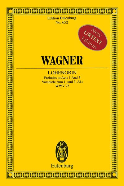 Lohengrin : Preludes To Acts 1 and 3, WWV 75 / edited by John Deathridge and Klaus Döge.