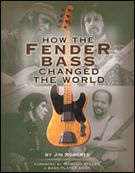 How The Fender Bass Changed The World / With A Foreword by Marcus Miller.