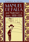 Manuel De Falla and Modernism In Spain, 1898-1936.