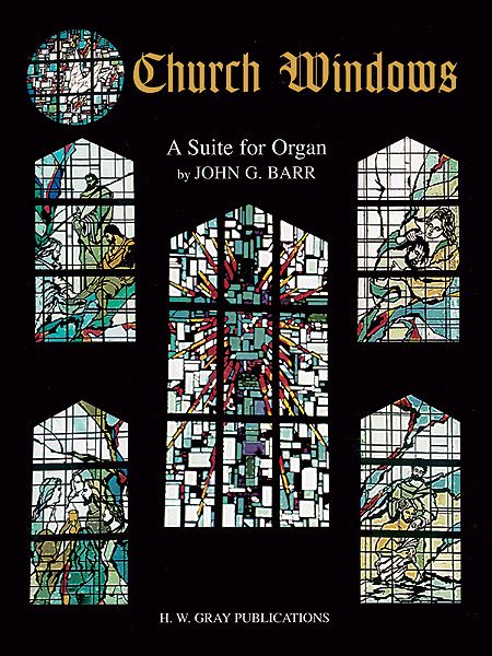 Church Windows : A Suite For Organ / arranged by John G. Barr.