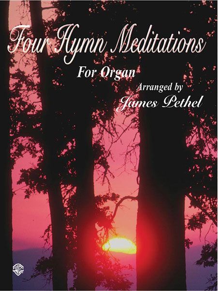 Four Hymn Meditations : For Organ / arranged by James Pethel.