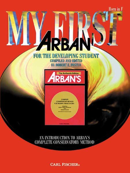 My First Arban, For The Developing Student : For Horn In F / compiled & edited by Robert E. Foster.