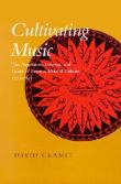 Cultivating Music : The Aspirations, Interests, and Limits Of German Musical Culture, 1770-1848.