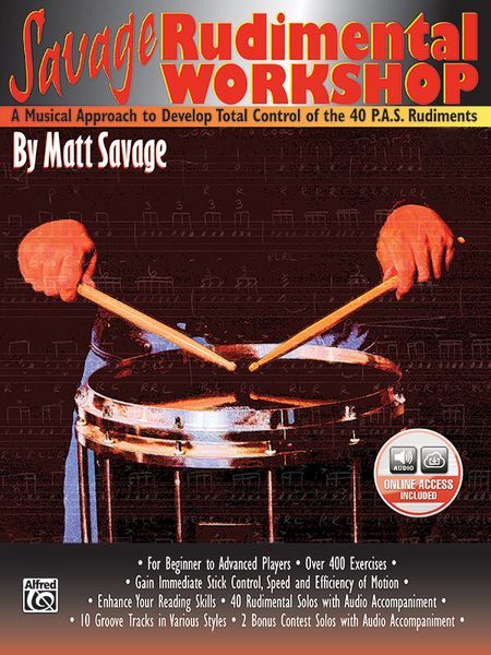 Savage Rudimental Workshop : A Musical Approach To Develop Total Control Of The 40 P.A.S. Rudiments.