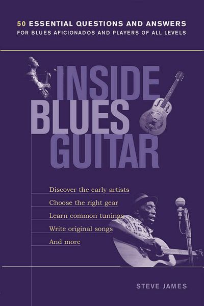 Inside Blues Guitar : 50 Essential Questions and Answers For Blues Aficionados and Players.