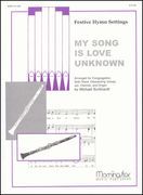 My Song Is Love Unknown : For Voices, Optional Clarinet and Organ.