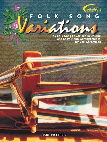 Folk Song Variations : 15 Folk Song Favorites In Unique and Easy Piano Arrangements.