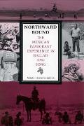 Northward Bound : The Mexican Immigrant Experience In Ballad And Song.