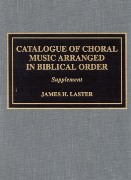 Catalogue Of Choral Music arranged In Biblical Order / Supplement.