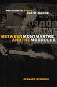 Between Montmartre and The Mudd Club : Popular Music and The Avant-Garde.