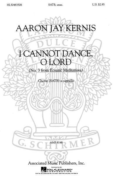 I Cannot Dance, O Lord : No. 3 From Ecstatic Meditations For Chorus.