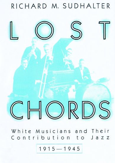 Lost Chords: White Musicians and Their Contribution To Jazz 1915-1945.