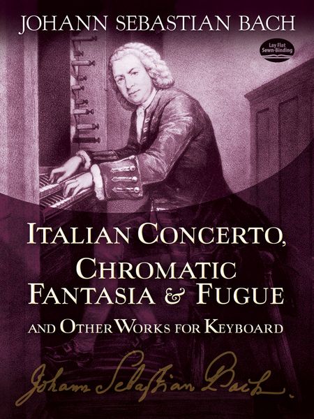 Italian Concerto, Chromatic Fantasia and Fugue, and Other Works For Keyboard.