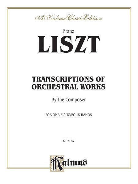 Transcriptions Of Orchestral Works by The Composer : For One Piano Four Hands.