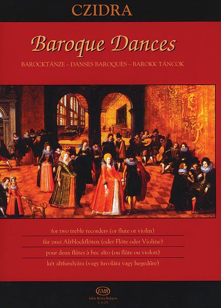 Baroque Dances : For Two Treble Recorders (Or Flute Or Violin) / edited by Laszlo Czidra.