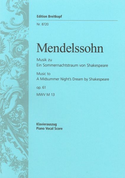 Music To A Midsummer Night's Dream, Op. 61 : For Soloists, Female Chorus and Orchestra.