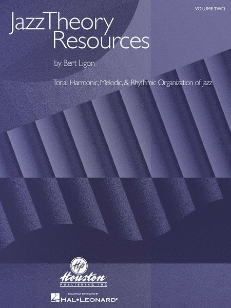 Jazz Theory Resources, Vol. 2 : Tonal, Harmonic, Melodic & Rhythmic Organization Of Jazz.