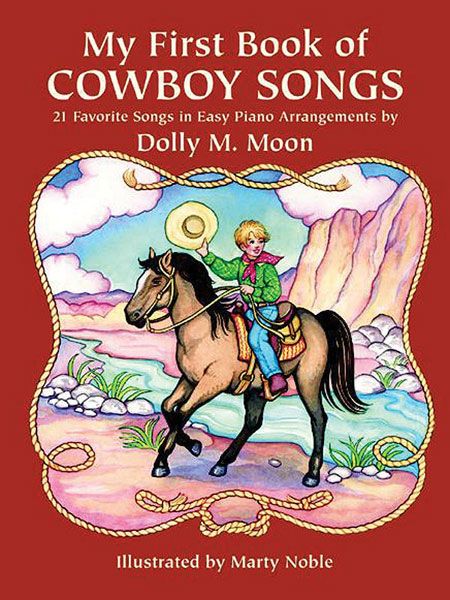 My First Book Of Cowboy Songs : 21 Favorite Songs In Easy Piano Arrangements.