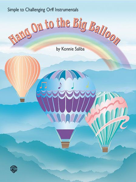 Hang On To The Big Balloon : Simple To Challenging Orff Instrumentals.