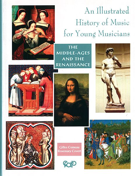 An Illustrated History Of Music For Young Musicians : The Middle-Ages and The Renaissance Period.