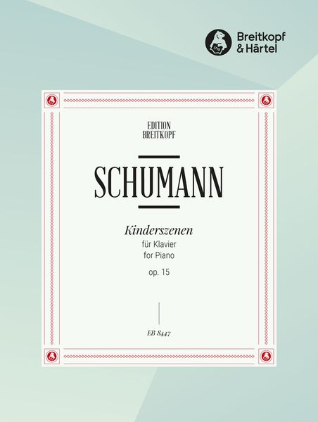 Kinderszenen, Op. 15 : For Piano / edited by Clara Schumann.