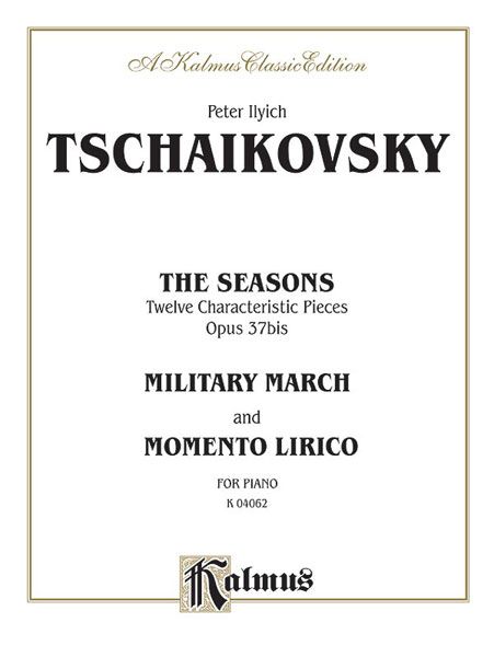 Seasons, Twelve Characteristic Pieces Op. 37bis / Military March / Momento Lirico : For Piano.