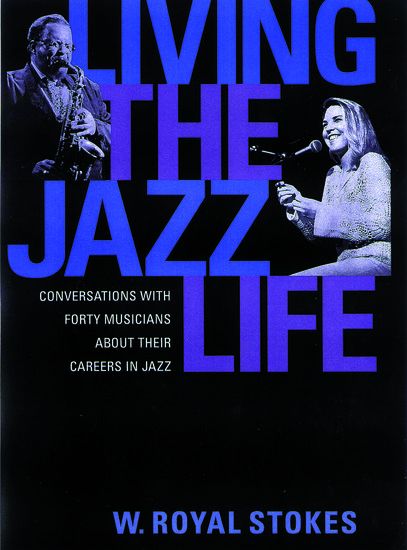 Living The Jazz Life : Conversations With Forty Musicians About Their Careers In Jazz.