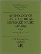 Anthology Of Early American Keyboard Music 1787-1830 Vol. I / edited by J. Bunker Clark.