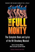 Full Monty : The Complete Book and Lyrics Of The Hit Broadway Musical.