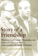 Story of A Friendship : The Letters of Dmitry Shostakovich To Isaak Glickman, 1941-1975.