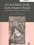 Art and Music In The Early Modern Period : Essays In Honor Of Franca Trinchieri Camiz.
