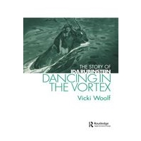 Dancing In The Vortex : The Story Of Ida Rubinstein (Choreography and Dance Studies Series).