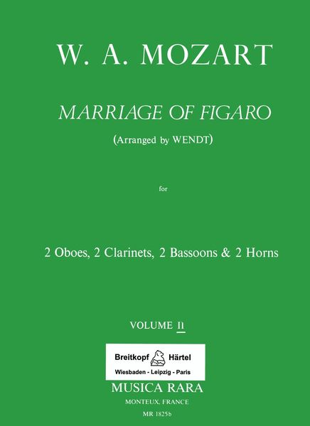 Nozze Di Figaro : Harmoniemusik arr. by J. N. Wendt For 2 Ob., 2 Cl., 2 Horns and 2 Bsns., Vol. 2.