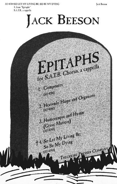 Epitaphs No. 4, So Let My Living Be; So Be My Dying : For SATB Chorus, A Cappella.