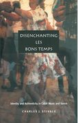 Disenchanting Les Bons Temps : Identity and Authenticity In Cajun Music and Dance.