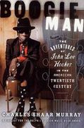 Boogie Man : Adventures Of John Lee Hooker In The American Twentieth Century.