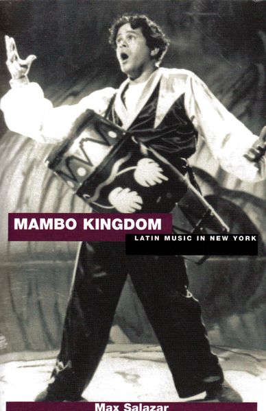 Mambo Kingdom : Latin Music In New York 1926-1990.