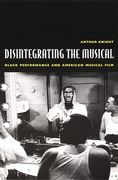 Disintegrating The Musical : Black Performance and American Musical Film.