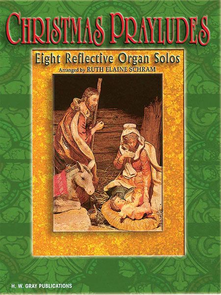 Christmas Prayludes : Eight Reflective Organ Solos / arranged by Ruth Elaine Schram.