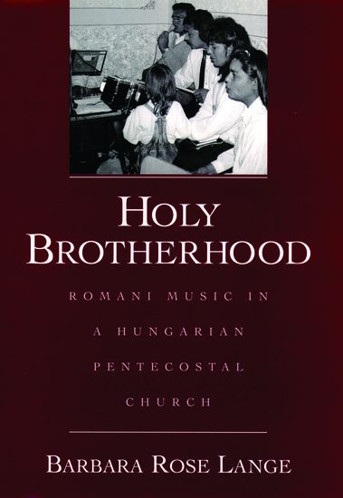 Holy Brotherhood : Romani Music In A Hungarian Pentecostal Church.