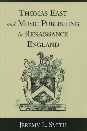 Thomas East and Music Publishing In Renaissance England.