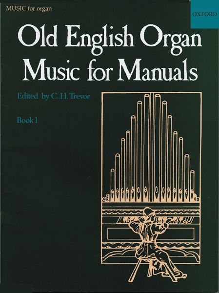 Old English Organ Music For Manuals : Book 1 / edited by C. H. Trevor.