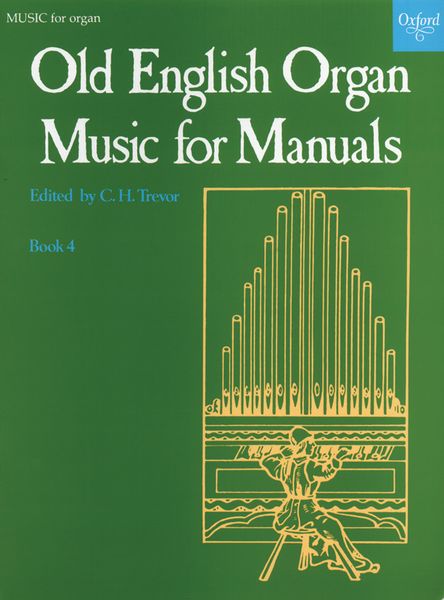 Old English Organ Music For Manuals : Book 4 / edited by C. H. Trevor.